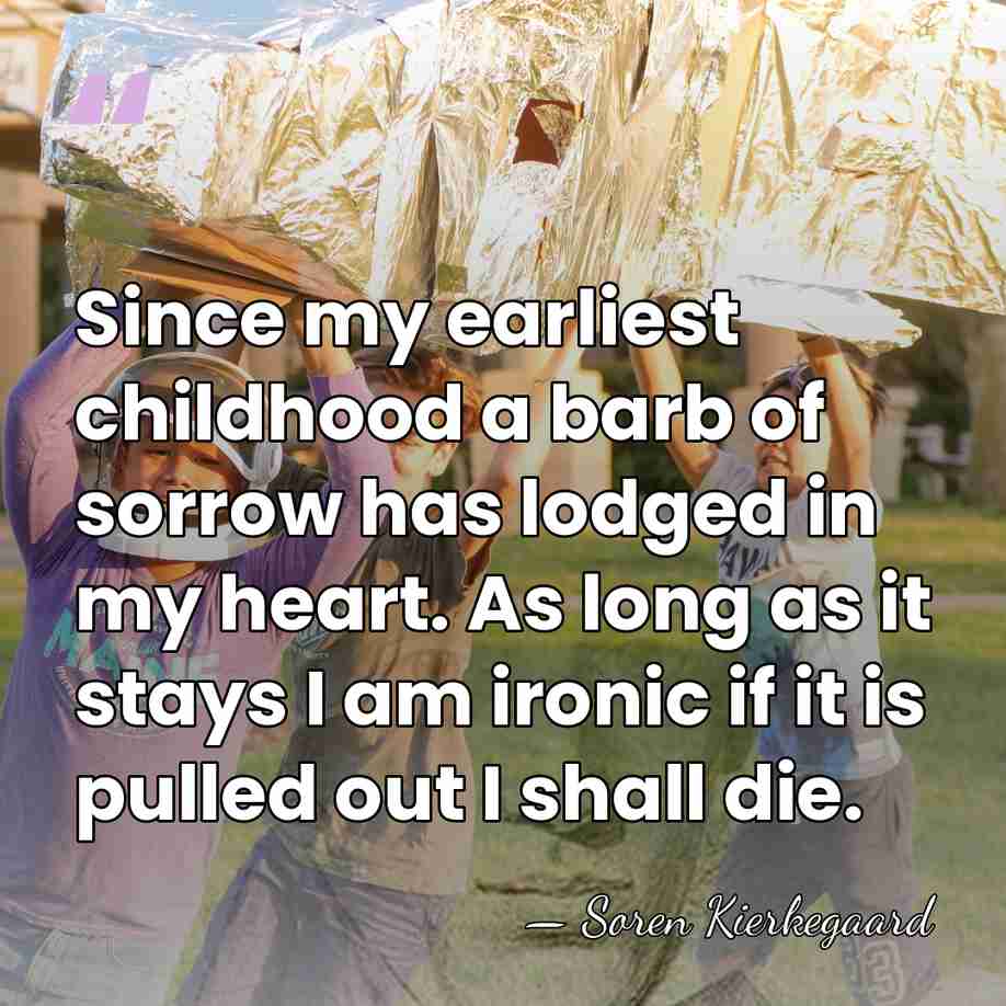 Since my earliest childhood a barb of sorrow has lodged in my&hellip; - Soren Kierkegaard