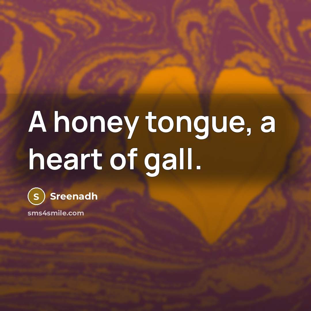 “A honey tongue, a heart of gall.” quote by Sreenadh