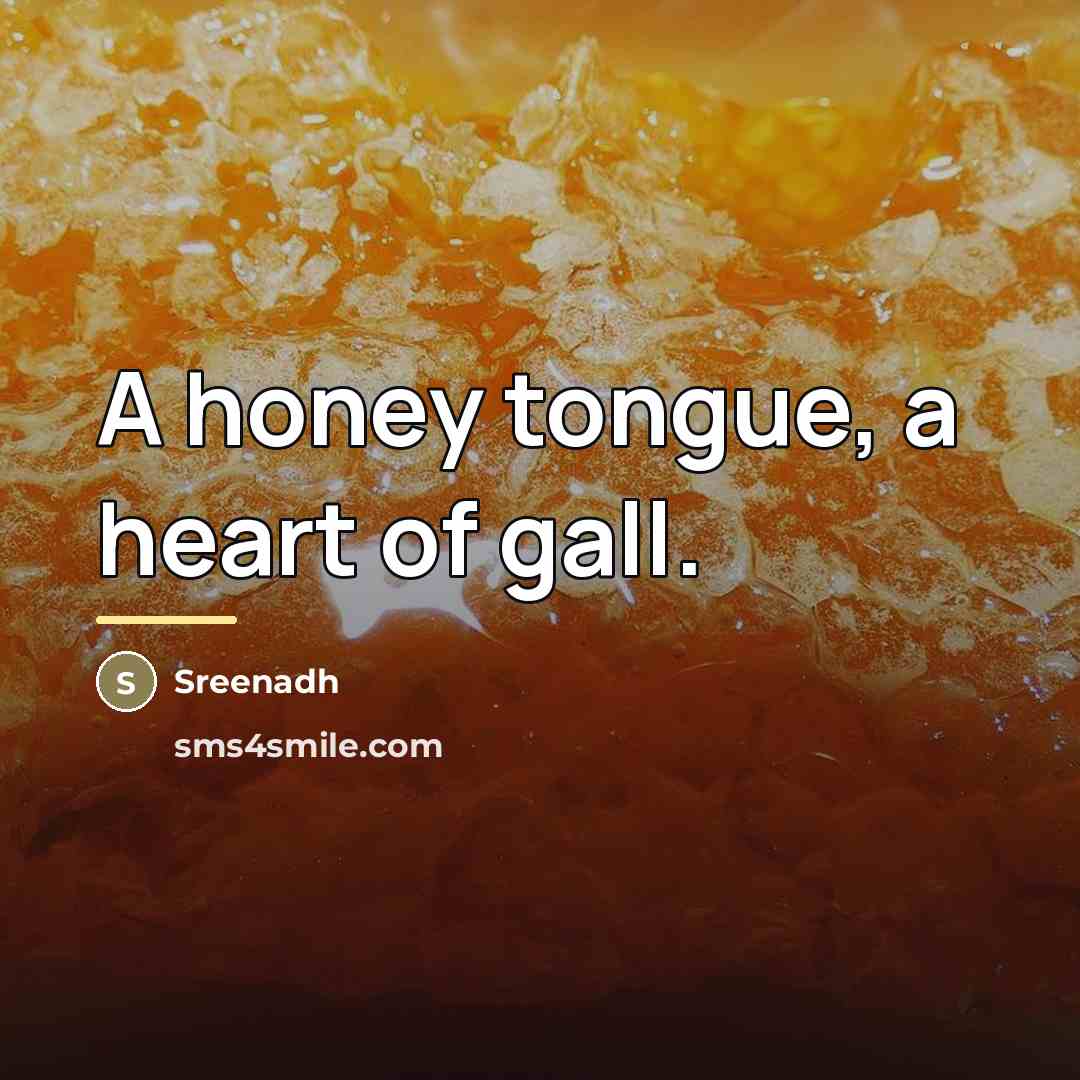 “A honey tongue, a heart of gall.…” quote by Sreenadh