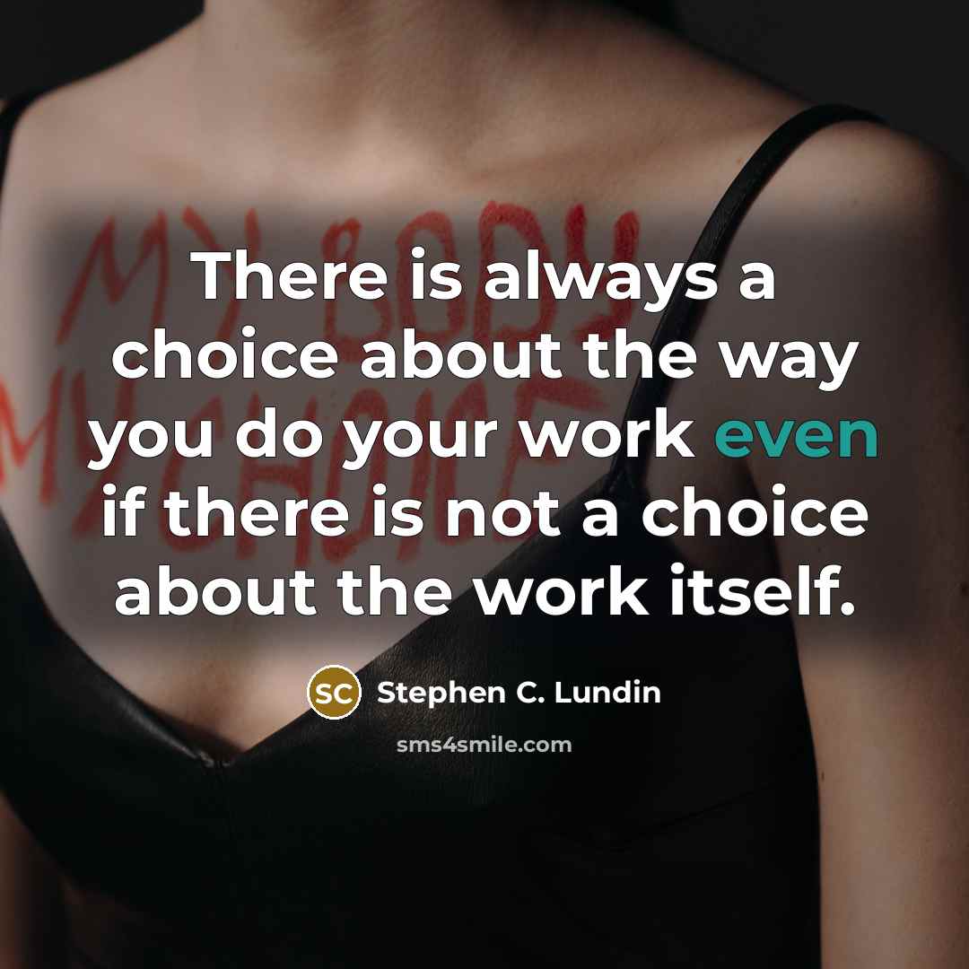 “There is always a choice about the way you do…” quote by Stephen C. Lundin
