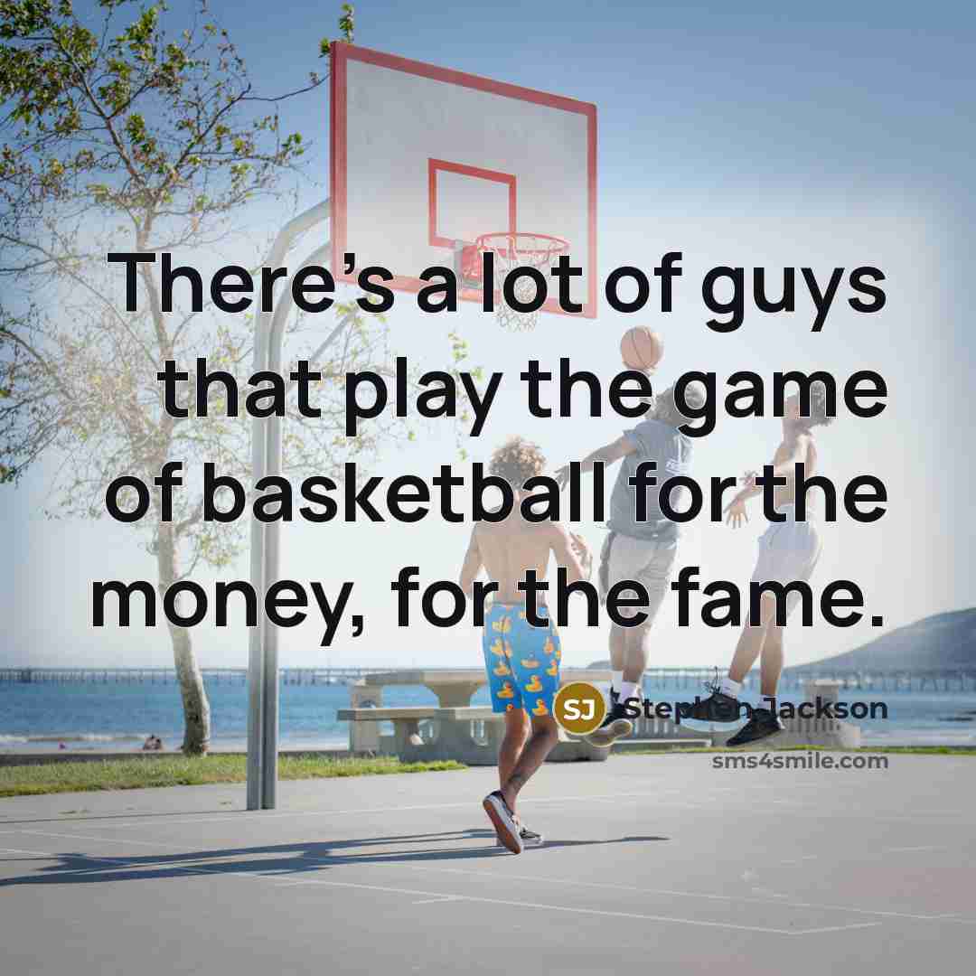“There's a lot of guys that play the game of…” quote by Stephen Jackson