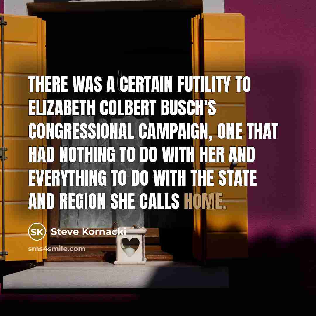 “There was a certain futility to Elizabeth Colbert Busch's congressional…” quote by Steve Kornacki