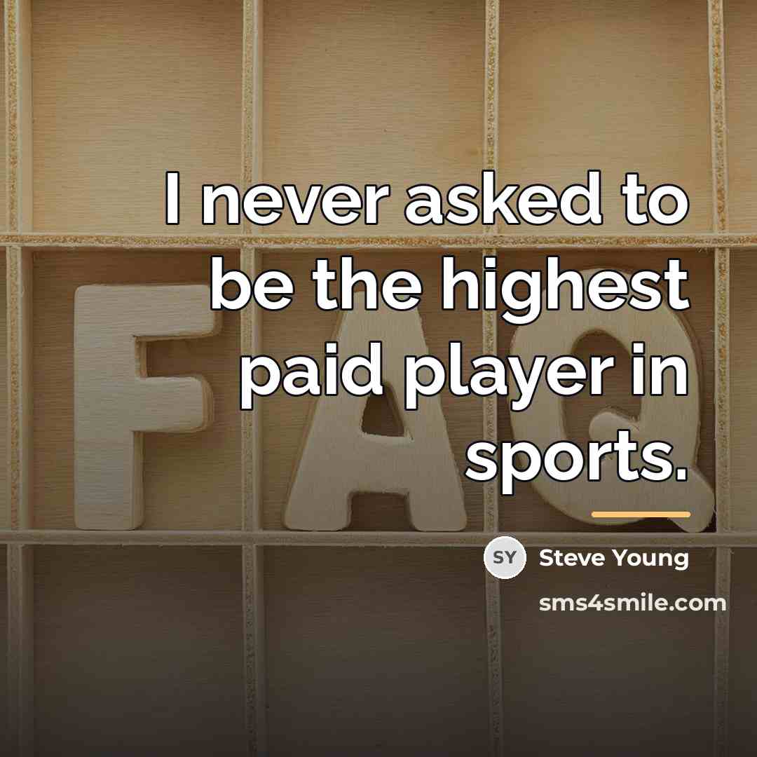 “I never asked to be the highest paid player in…” quote by Steve Young