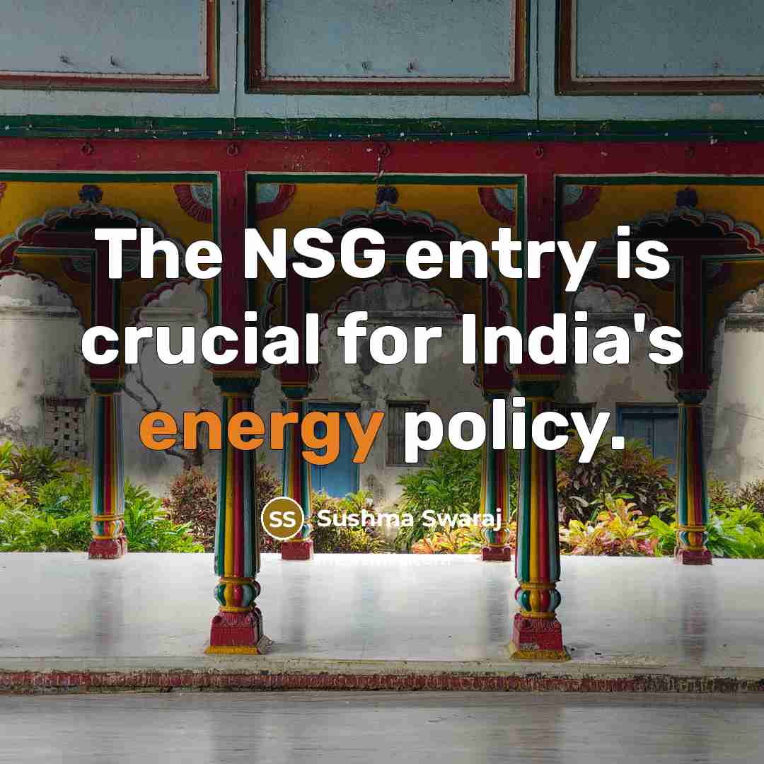 “The NSG entry is crucial for India's energy policy.…” quote by Sushma Swaraj