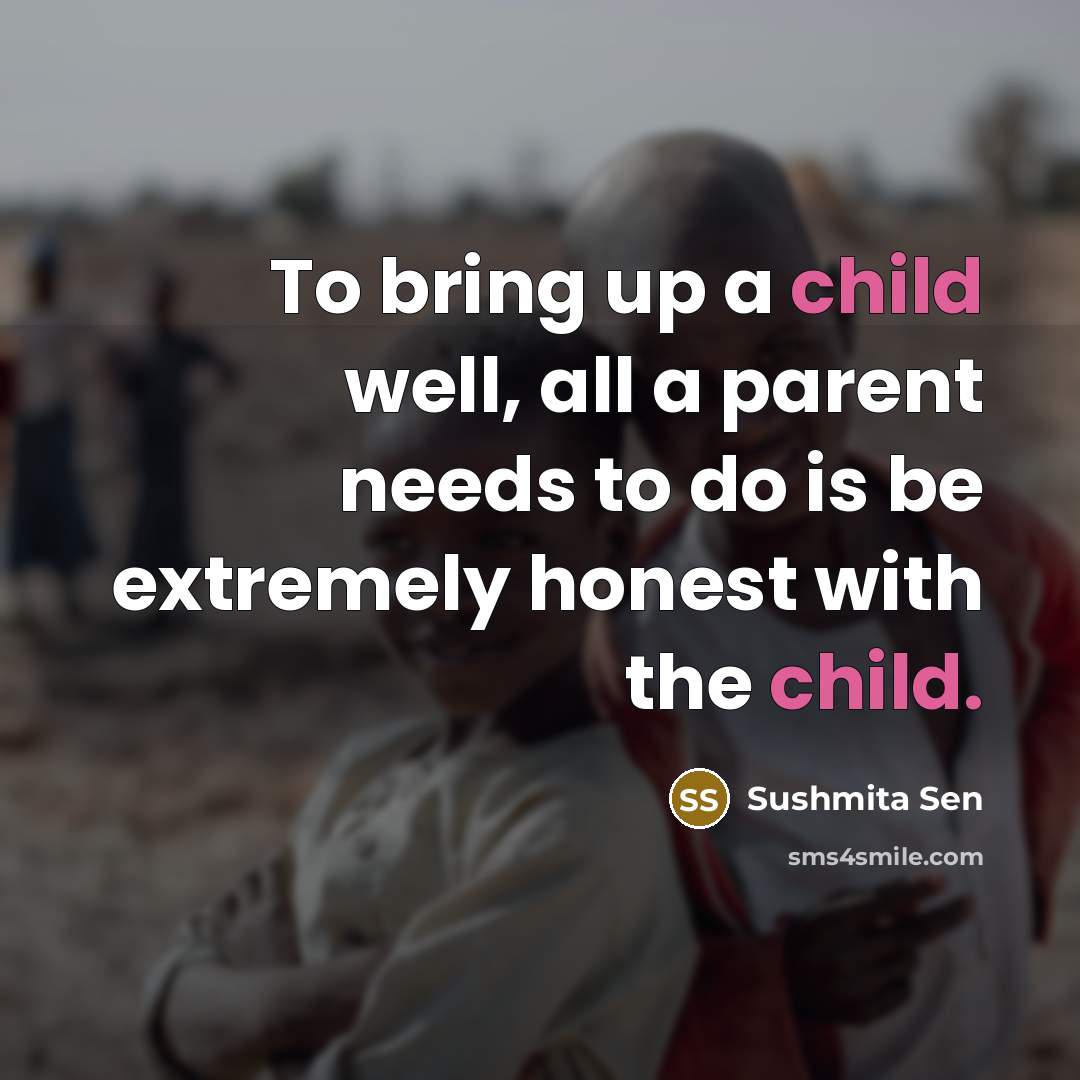 “To bring up a child well, all a parent needs…” quote by Sushmita Sen