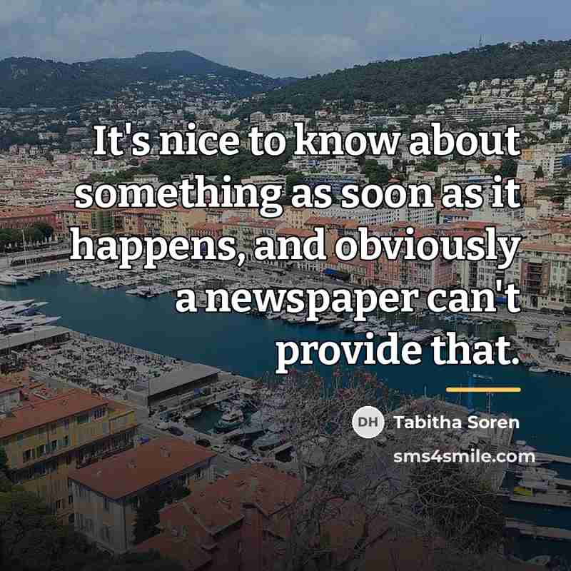 “It's nice to know about something as soon as it…” quote by Tabitha Soren