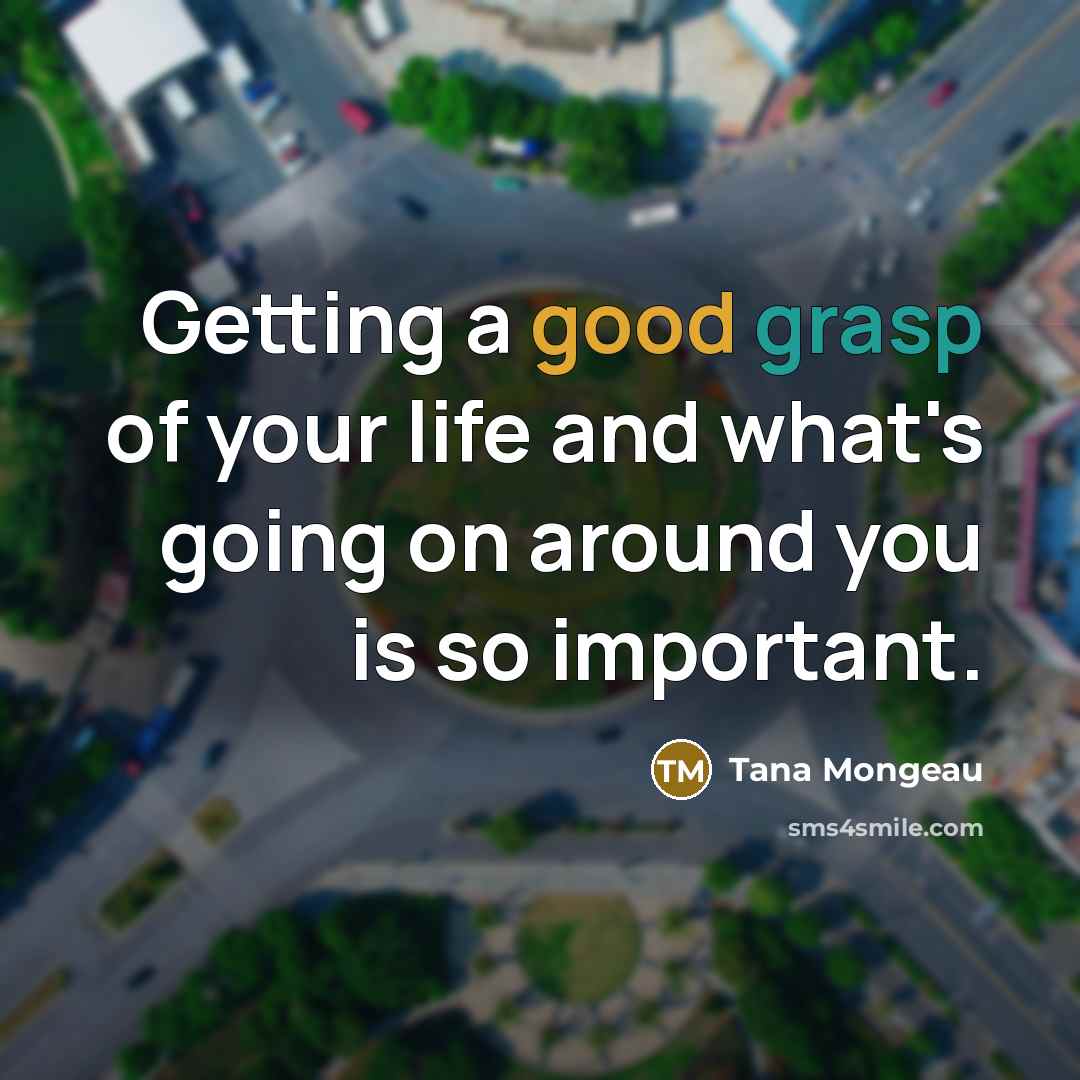 “Getting a good grasp of your life and what's going…” quote by Tana Mongeau