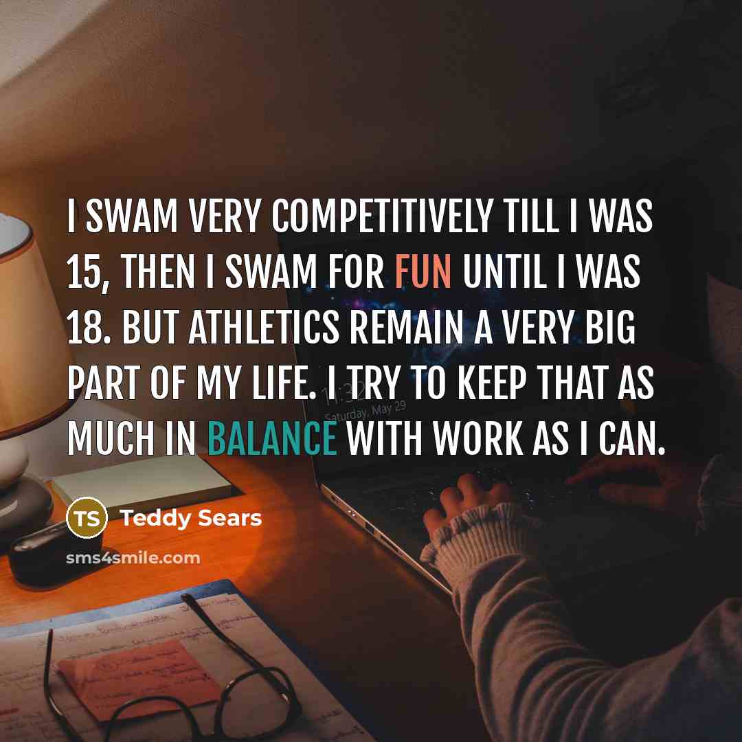 “I swam very competitively till I was 15, then I…” quote by Teddy Sears