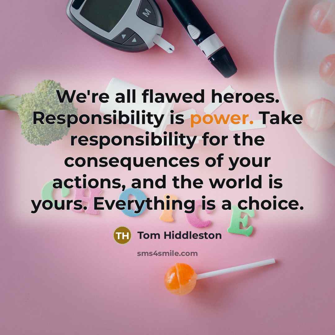 “We're all flawed heroes. Responsibility is power. Take responsibility for…” quote by Tom Hiddleston