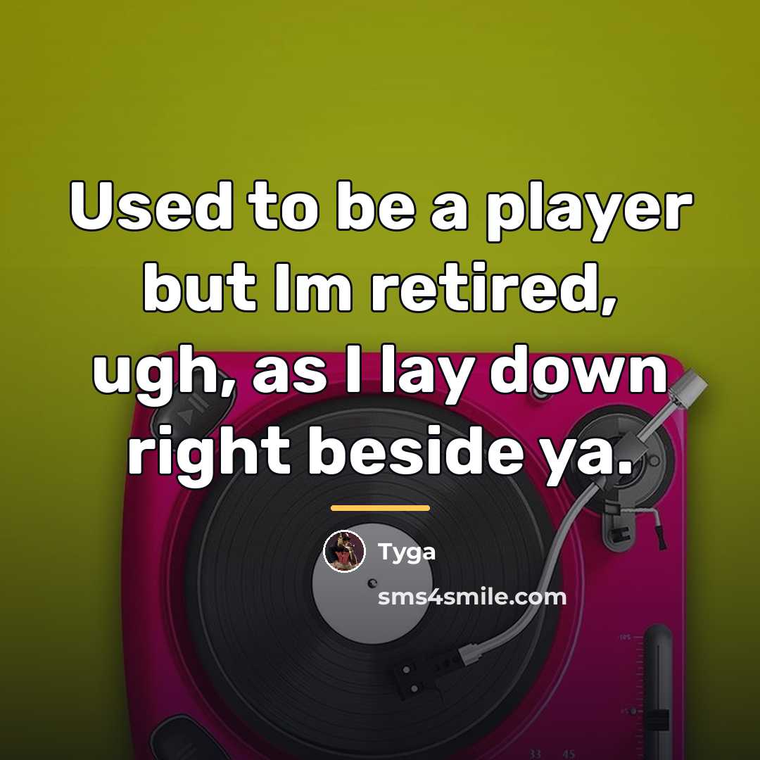“Used to be a player but Im retired, ugh, as…” quote by Tyga