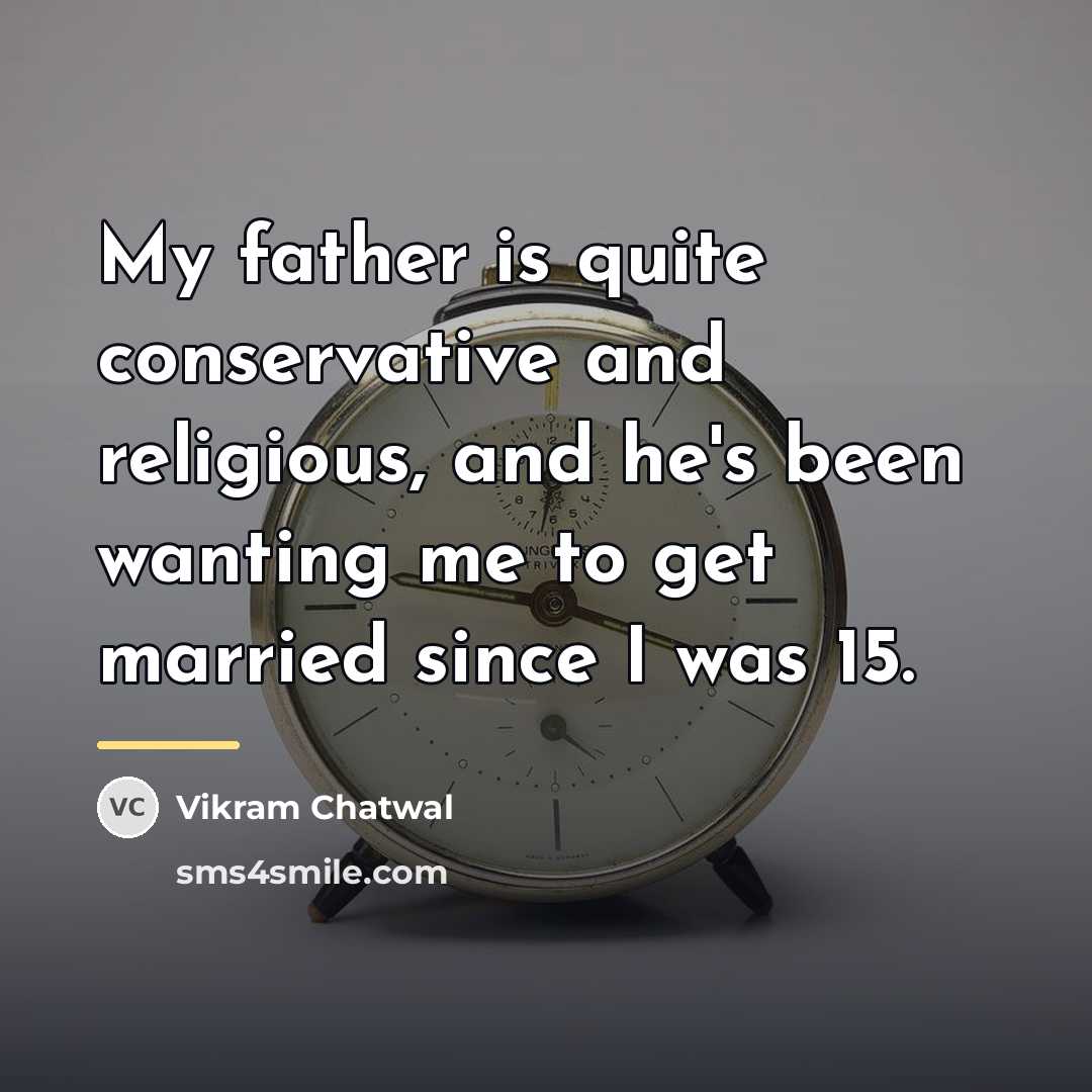 “My father is quite conservative and religious, and he's been…” quote by Vikram Chatwal