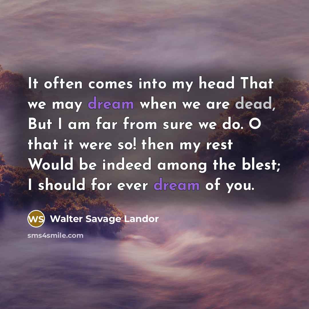 “It often comes into my head That we may dream…” quote by Walter Savage Landor