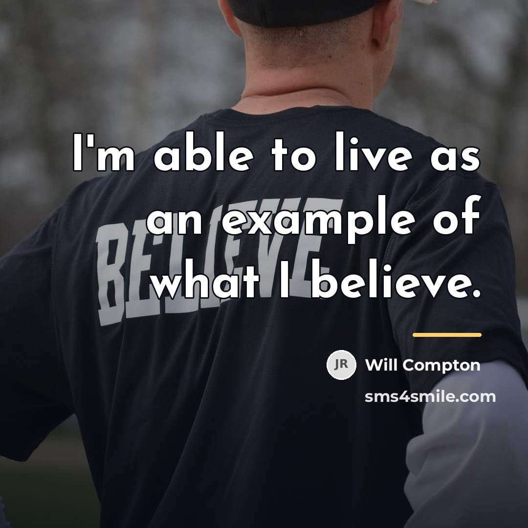 “I'm able to live as an example of what I…” quote by Will Compton