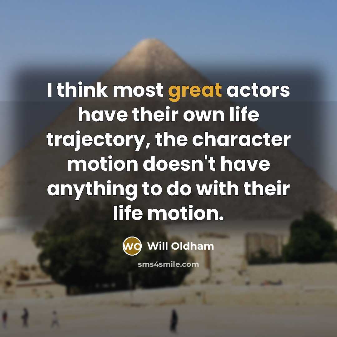 “I think most great actors have their own life trajectory,…” quote by Will Oldham