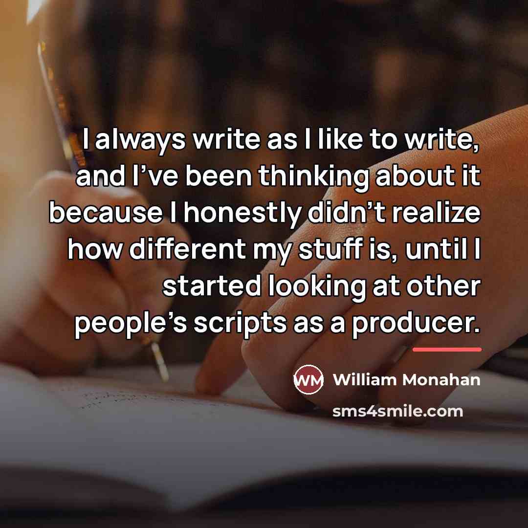 “I always write as I like to write, and I've…” quote by William Monahan