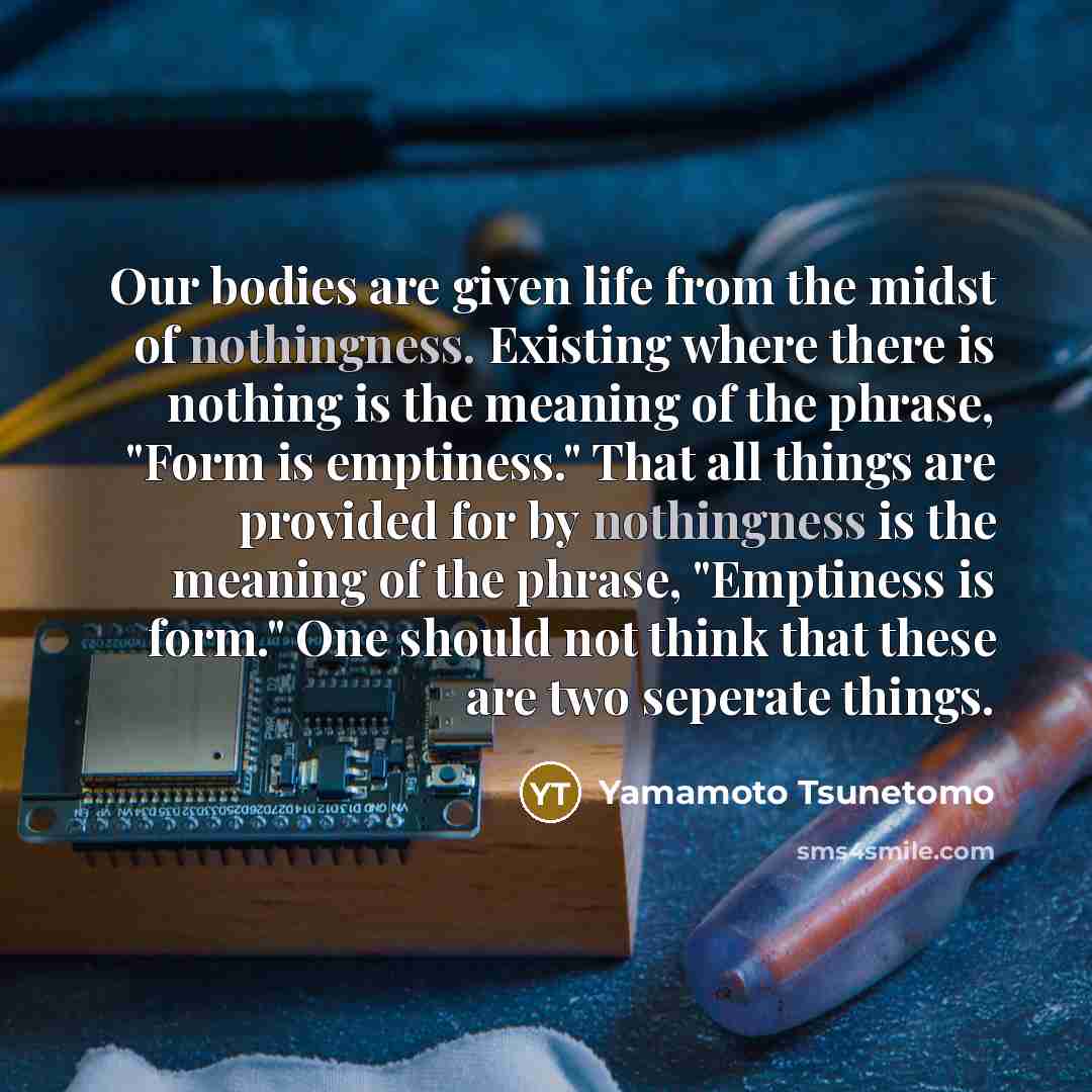 “Our bodies are given life from the midst of nothingness.…” quote by Yamamoto Tsunetomo