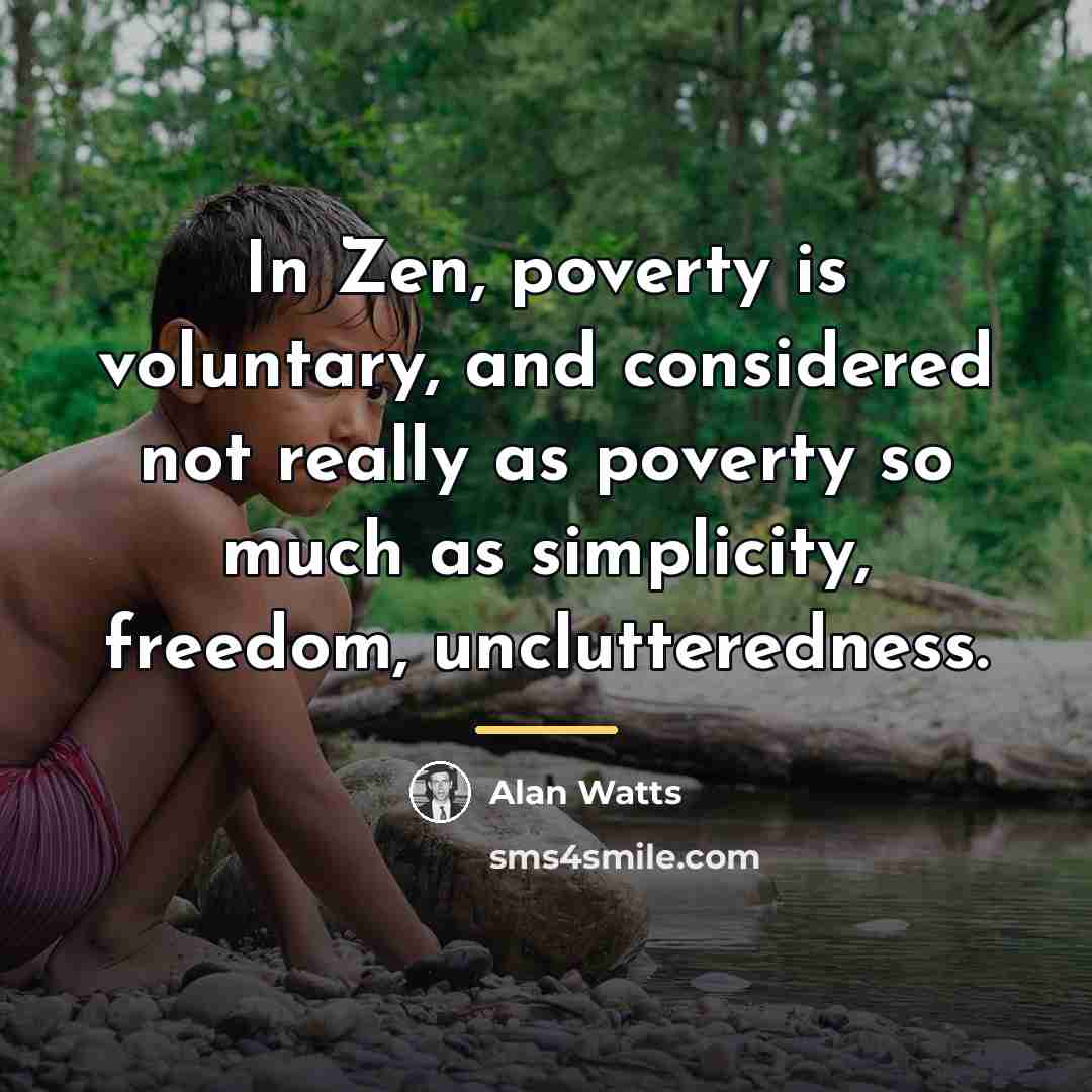 “In Zen, poverty is voluntary, and considered not really as…” quote by Alan Watts