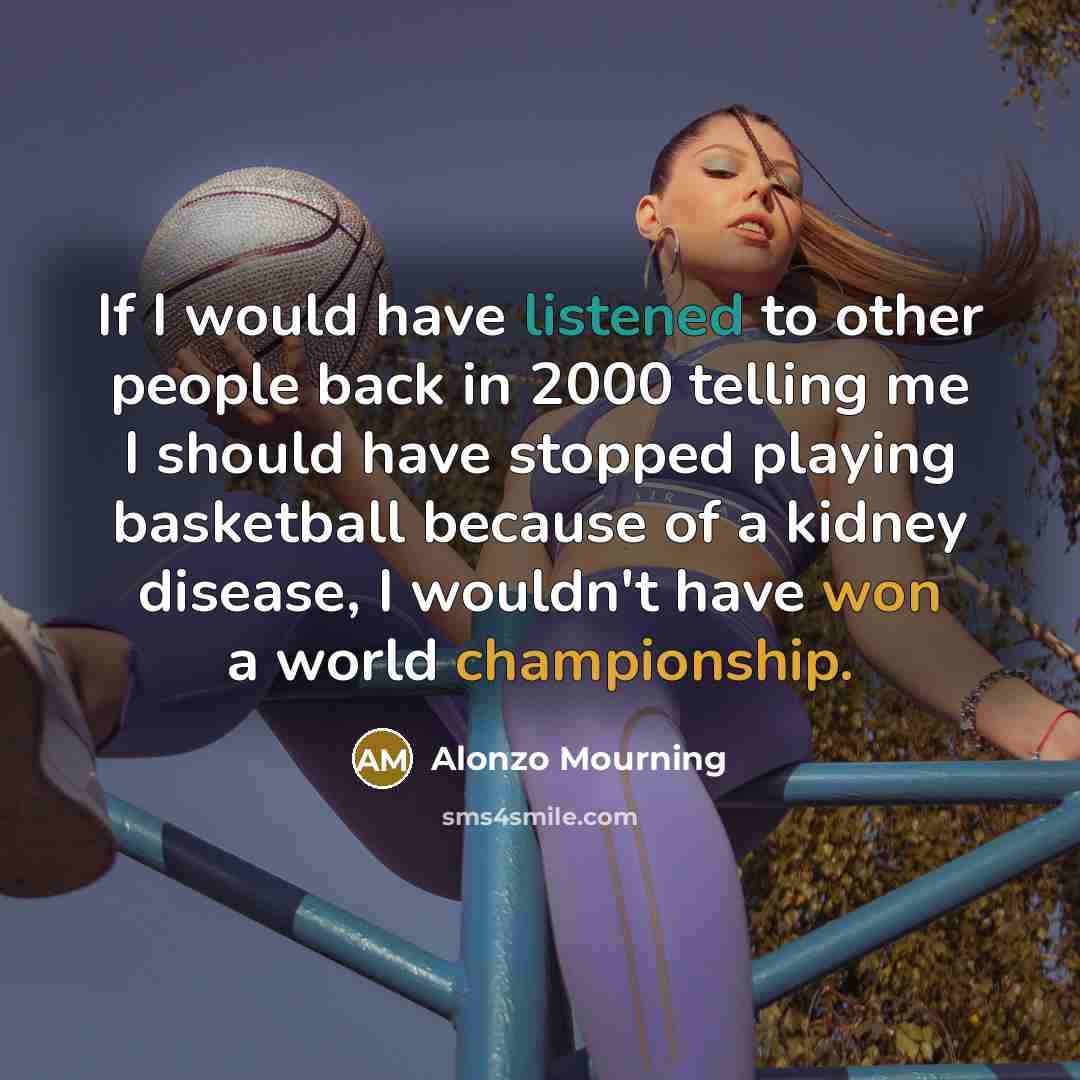 “If I would have listened to other people back in…” quote by Alonzo Mourning