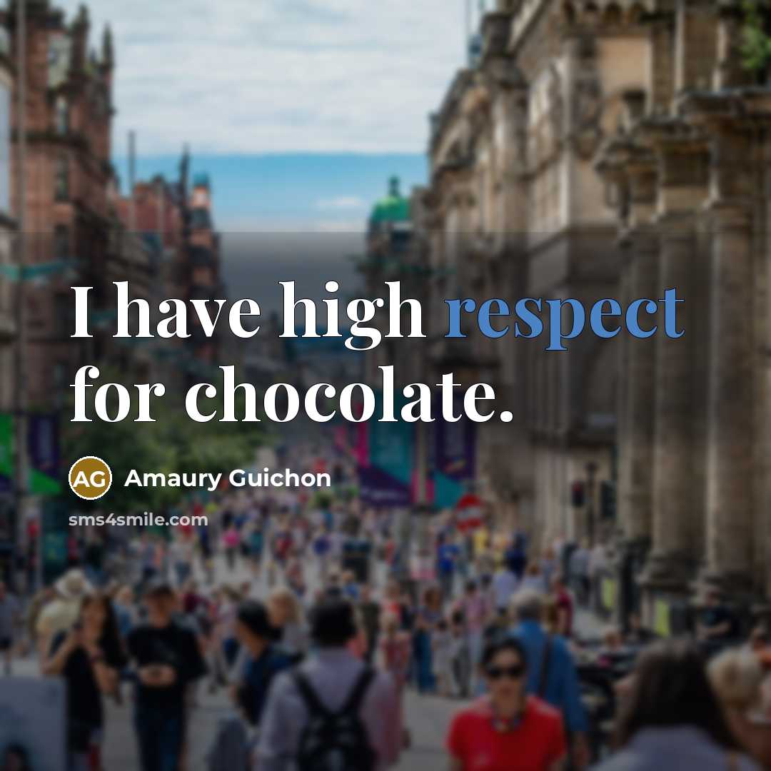 “I have high respect for chocolate.…” quote by Amaury Guichon