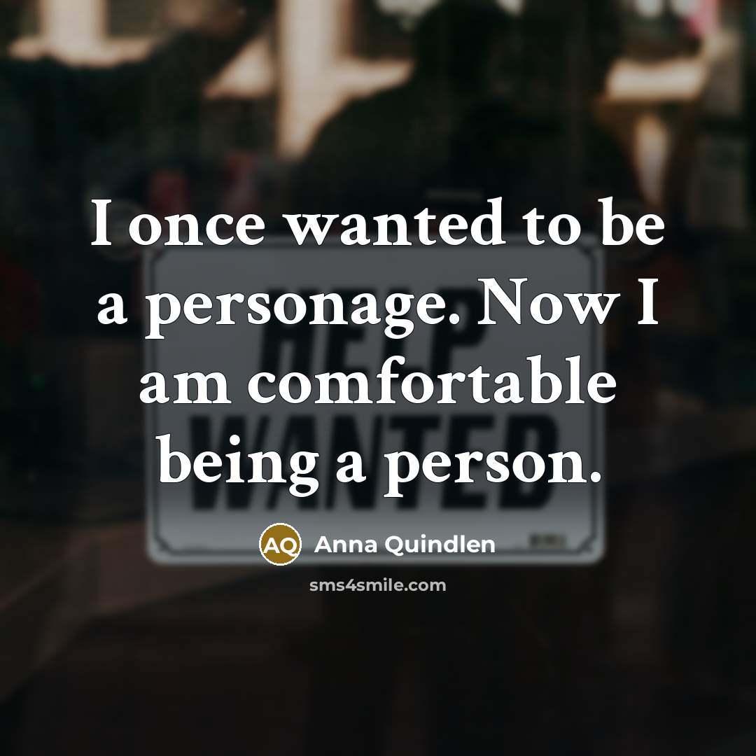 “I once wanted to be a personage. Now I am…” quote by Anna Quindlen