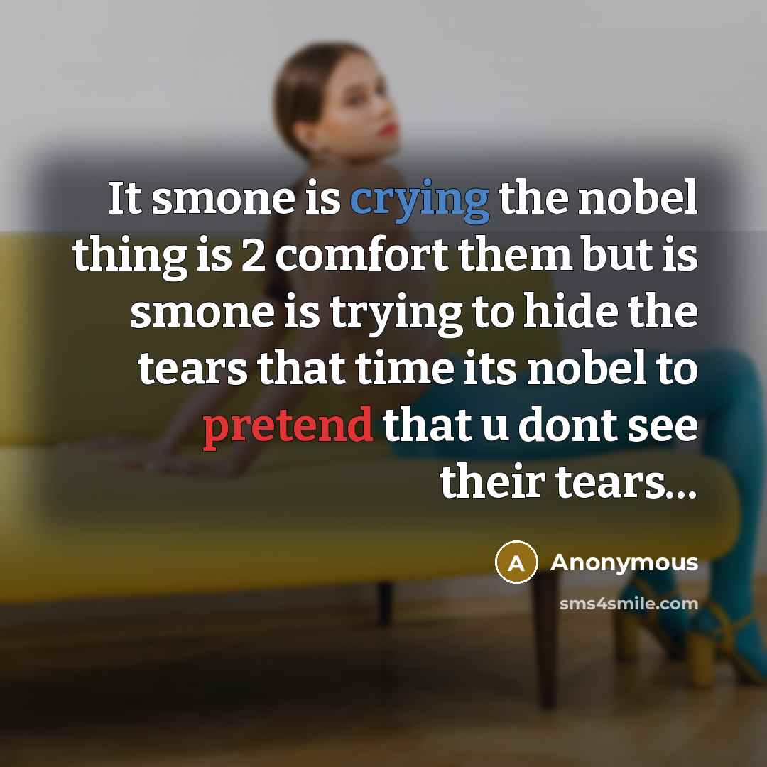“It smone is crying the nobel thing is 2 comfort…” quote by Anonymous