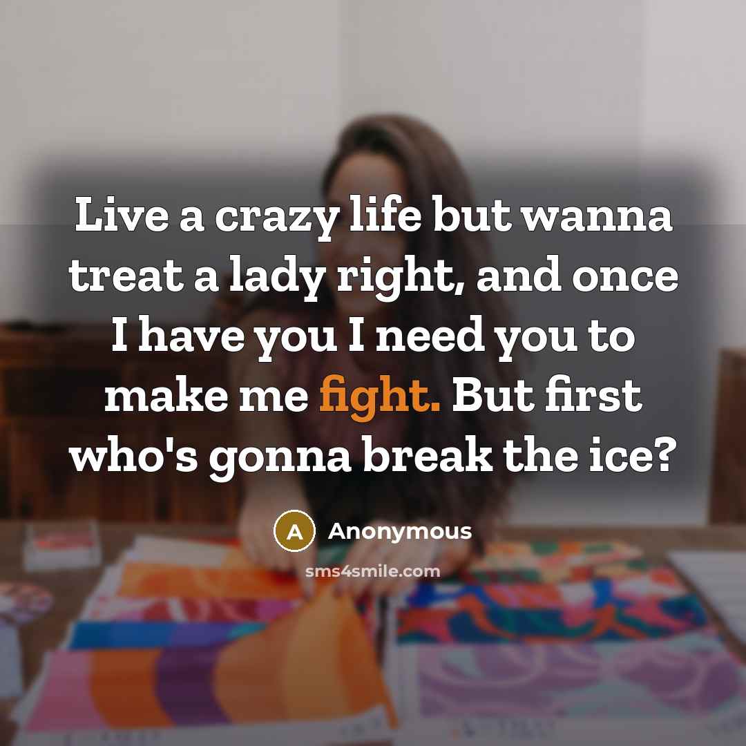 “Live a crazy life but wanna treat a lady right,…” quote by Anonymous