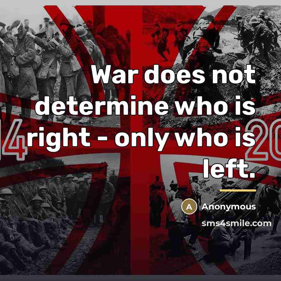 “War does not determine who is right - only who…” quote by Anonymous