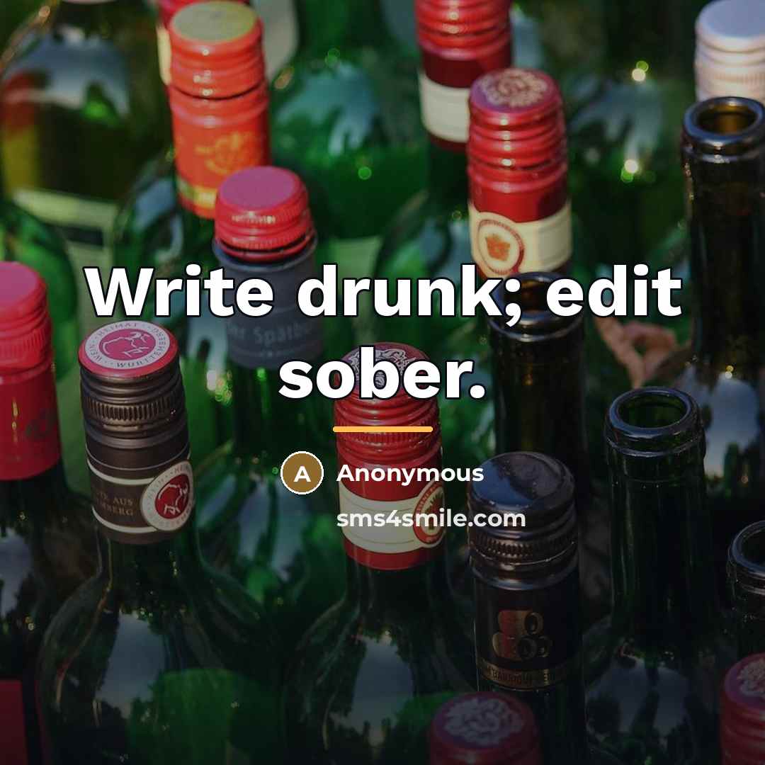 “Write drunk; edit sober.…” quote by Anonymous