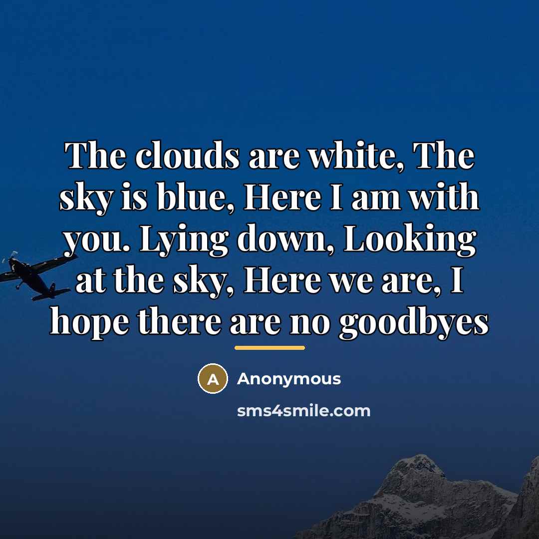 “The clouds are white, The sky is blue, Here I…” quote by Anonymous