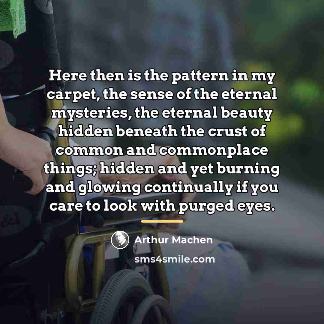 “Here then is the pattern in my carpet, the sense…” quote by Arthur Machen