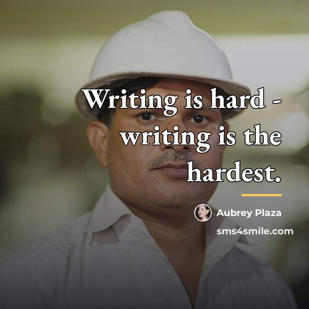 “Writing is hard - writing is the hardest.…” quote by Aubrey Plaza