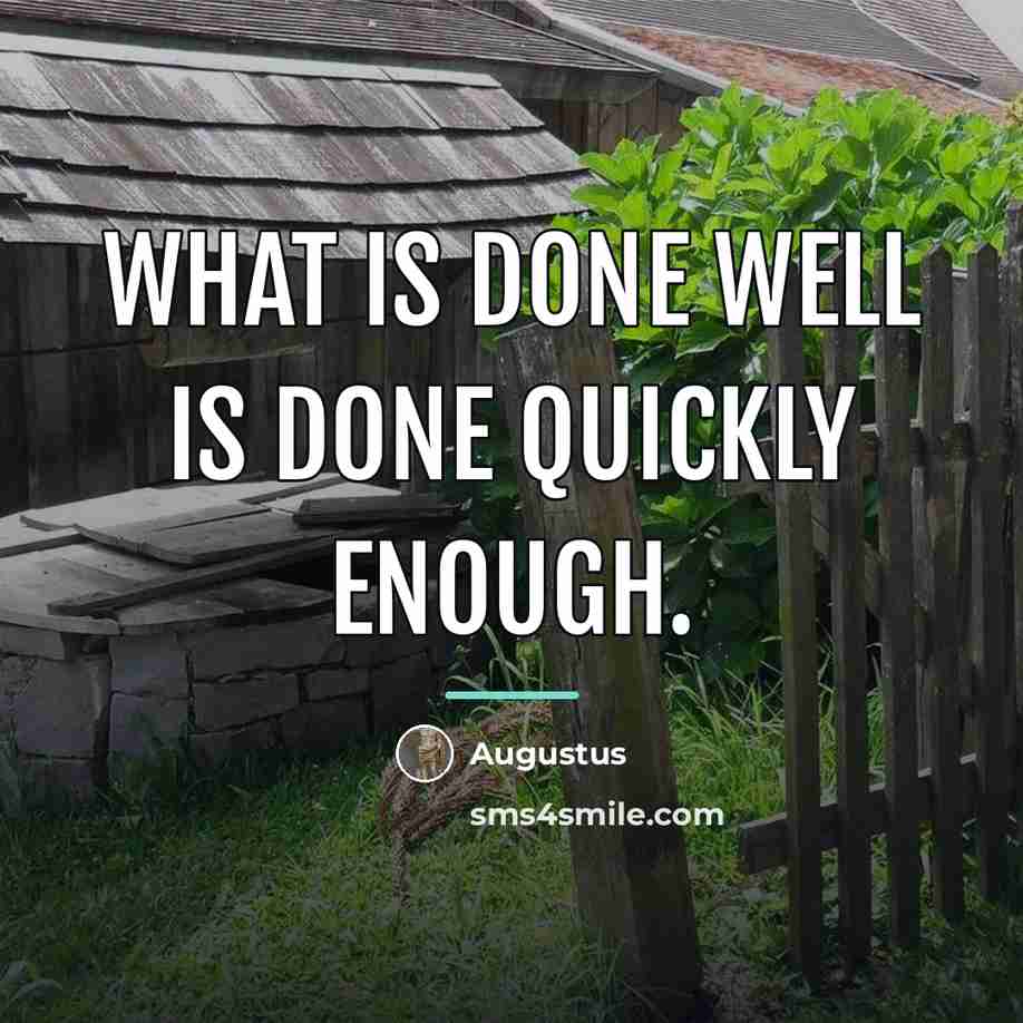 “What is done well is done quickly enough.…” quote by Augustus
