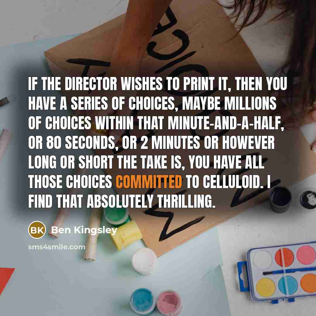 “If the director wishes to print it, then you have…” quote by Ben Kingsley