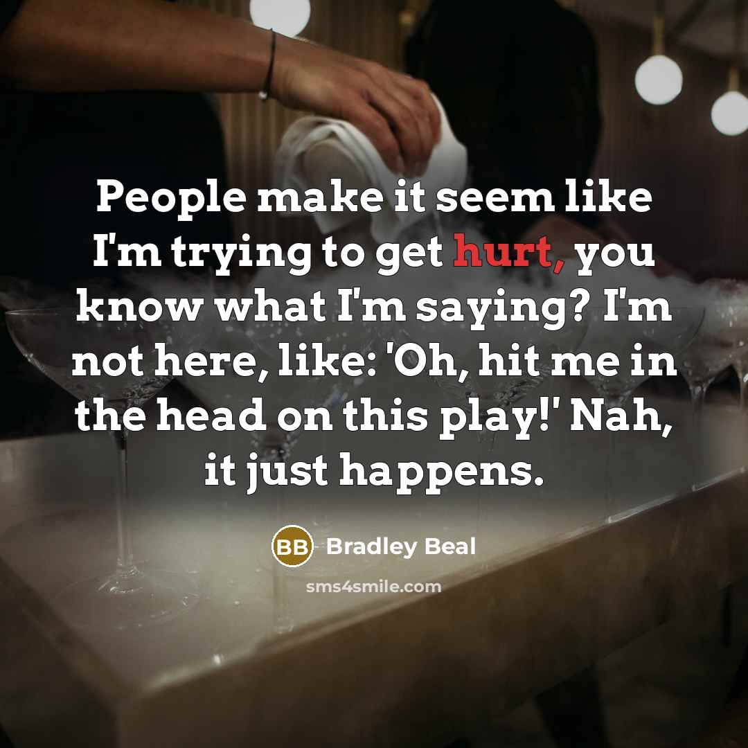 “People make it seem like I'm trying to get hurt,…” quote by Bradley Beal
