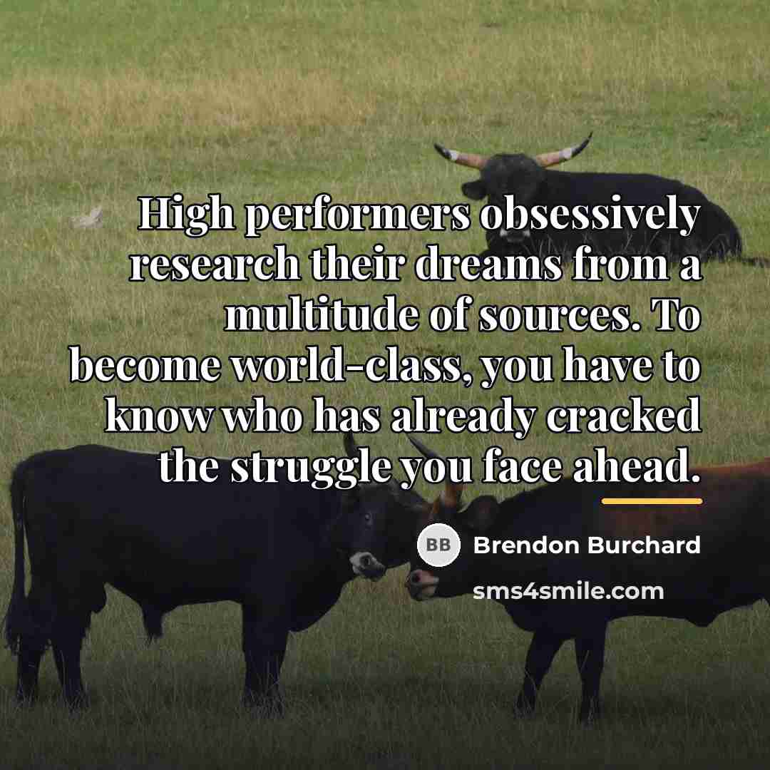 “High performers obsessively research their dreams from a multitude of…” quote by Brendon Burchard