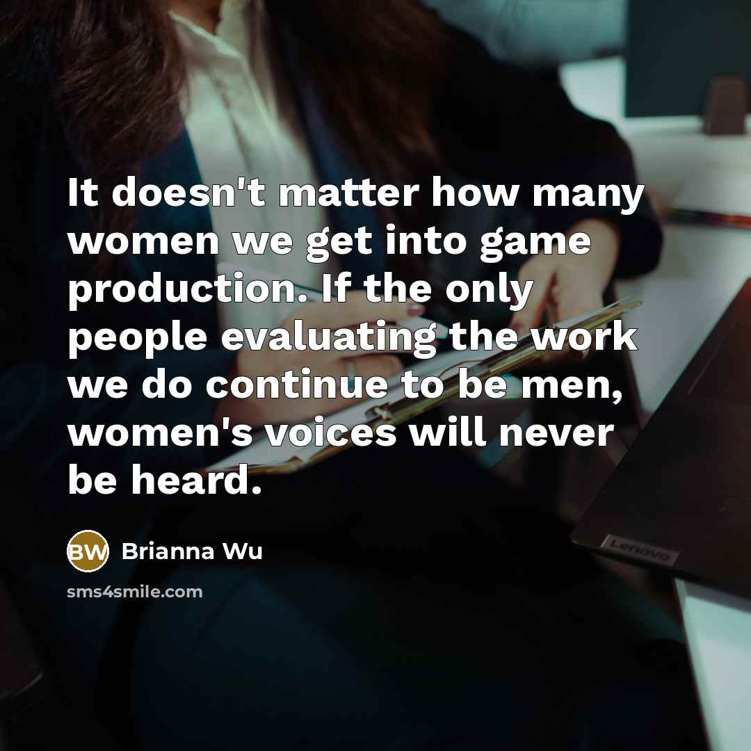 “It doesn't matter how many women we get into game…” quote by Brianna Wu