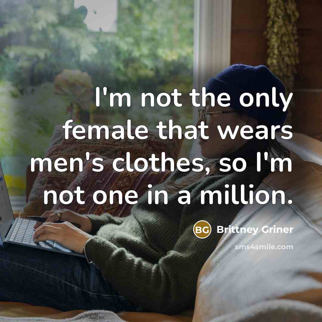 “I'm not the only female that wears men's clothes, so…” quote by Brittney Griner