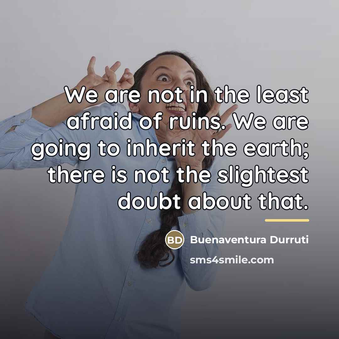“We are not in the least afraid of ruins. We…” quote by Buenaventura Durruti