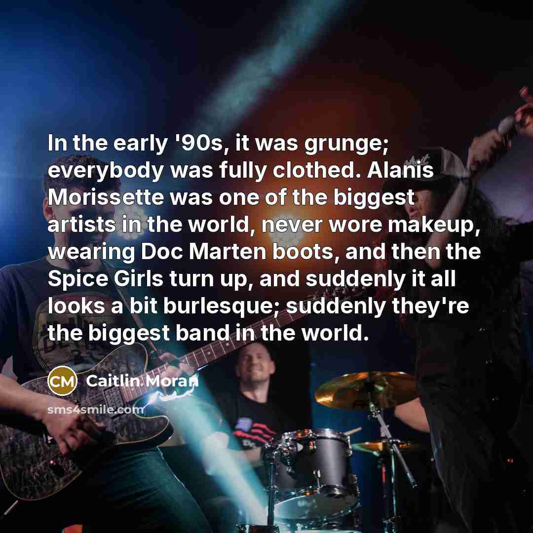“In the early '90s, it was grunge; everybody was fully…” quote by Caitlin Moran
