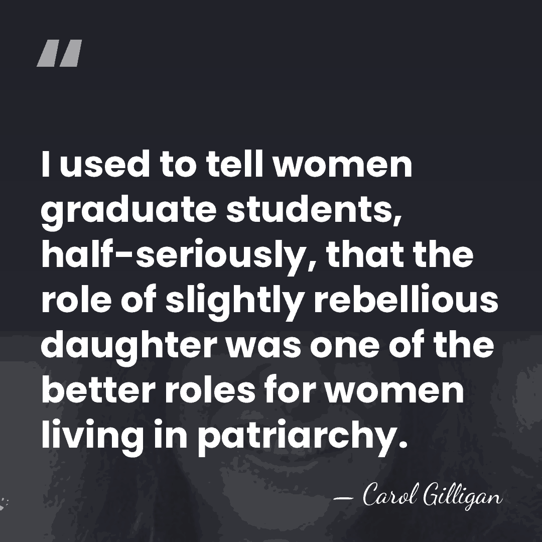 I used to tell women graduate students, half-seriously, that the role of&hellip; - Carol Gilligan