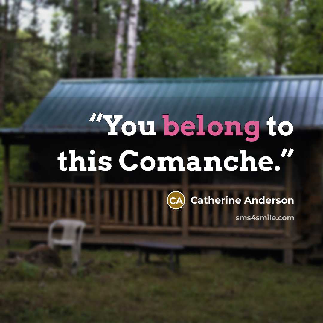 “You belong to this Comanche.” quote by Catherine Anderson