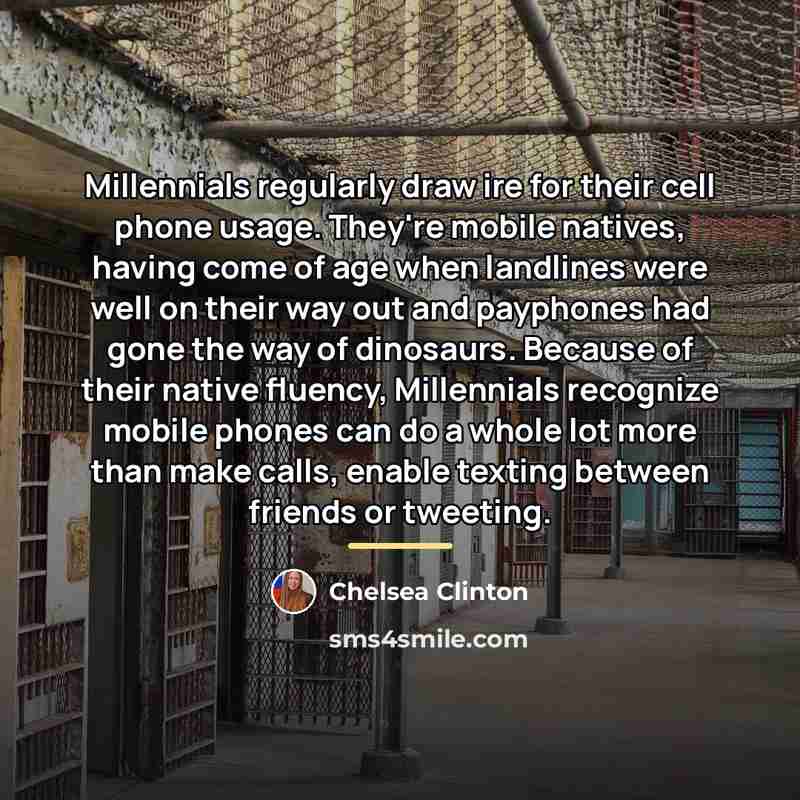 “Millennials regularly draw ire for their cell phone usage. They're…” quote by Chelsea Clinton