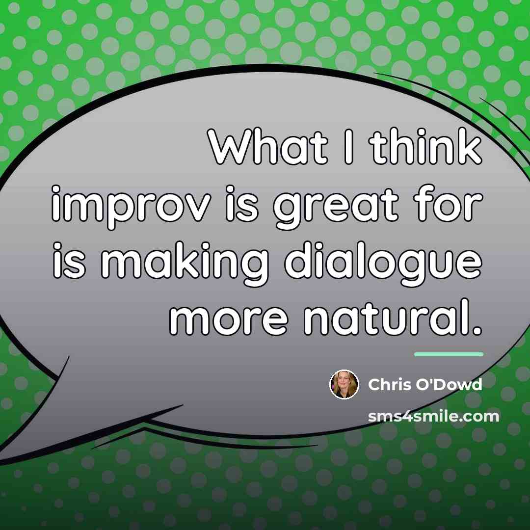 “What I think improv is great for is making dialogue…” quote by Chris O'Dowd