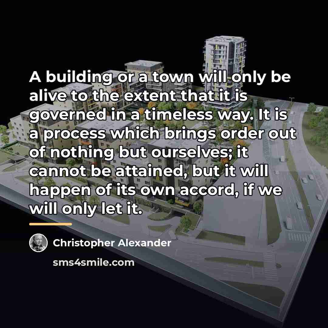 “A building or a town will only be alive to…” quote by Christopher Alexander