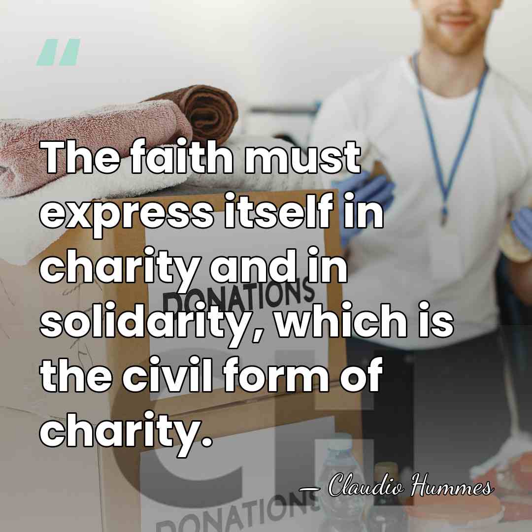 The faith must express itself in charity and in solidarity, which is&hellip; - Claudio Hummes