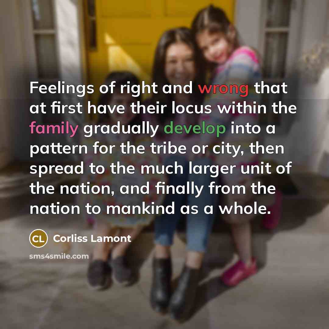 “Feelings of right and wrong that at first have their…” quote by Corliss Lamont