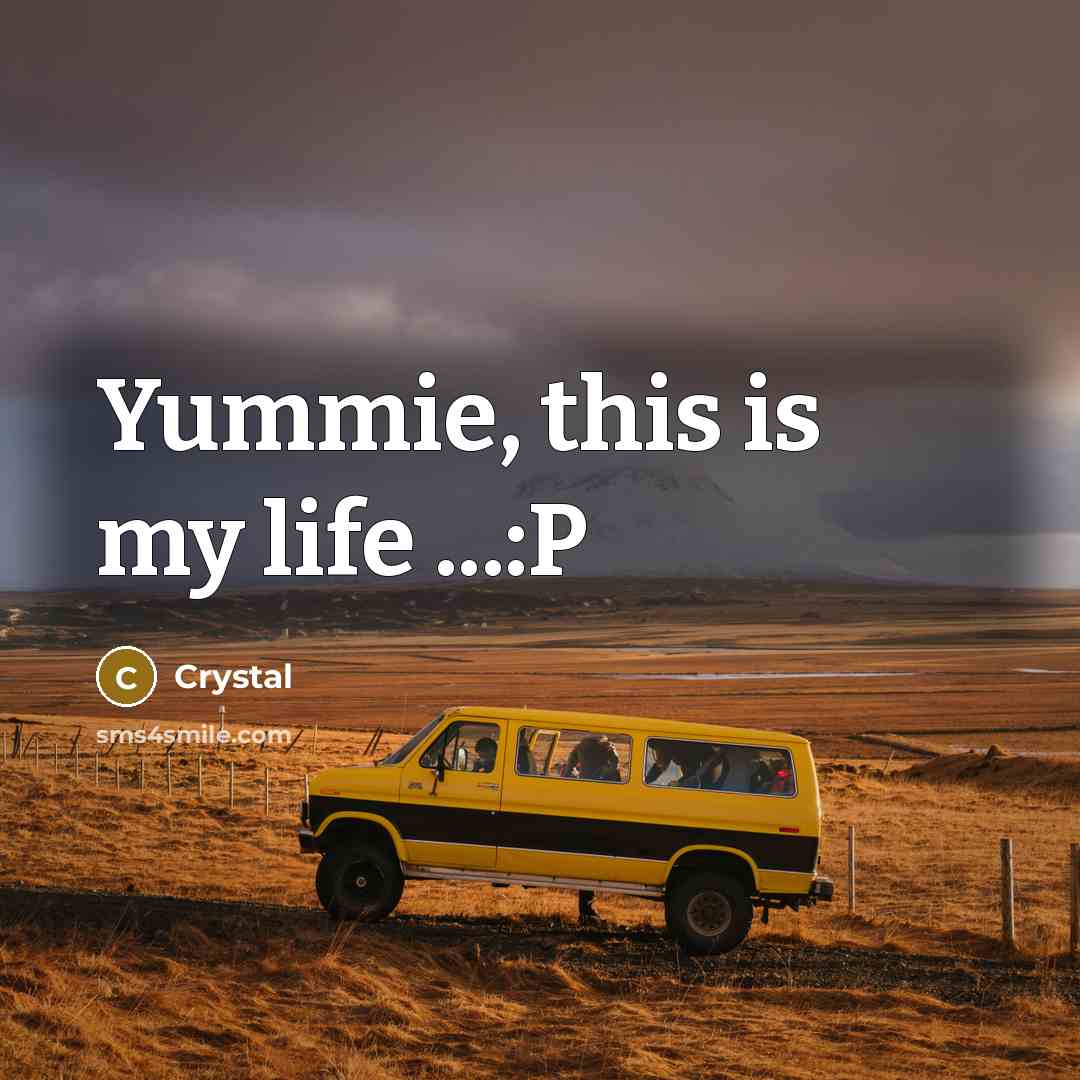 “Yummie, this is my life ...:P…” quote by Crystal
