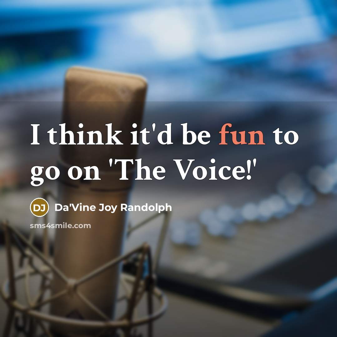 “I think it'd be fun to go on 'The Voice!'…” quote by Da'Vine Joy Randolph