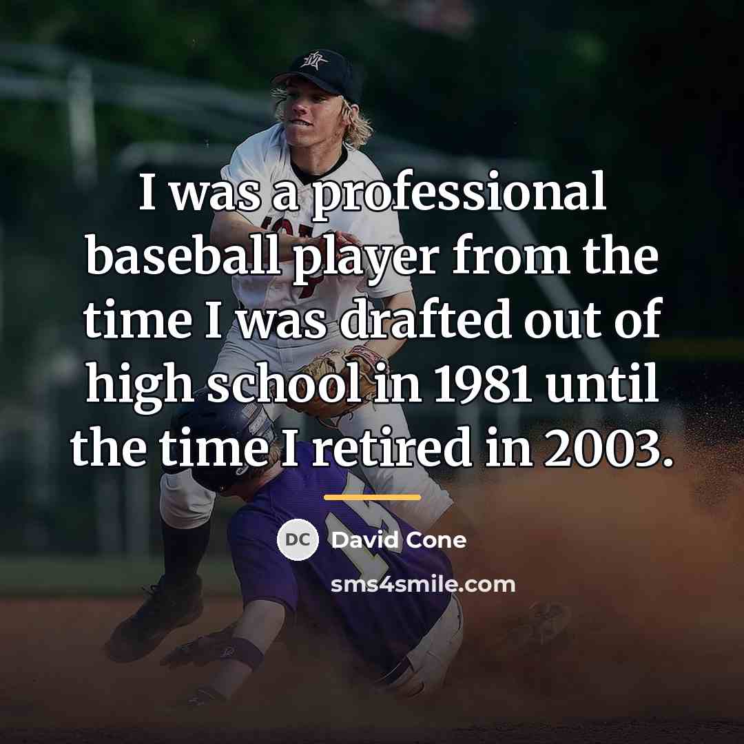 “I was a professional baseball player from the time I…” quote by David Cone