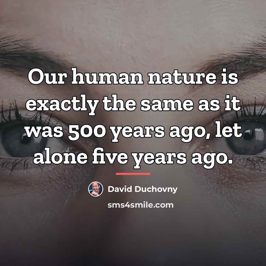 “Our human nature is exactly the same as it was…” quote by David Duchovny